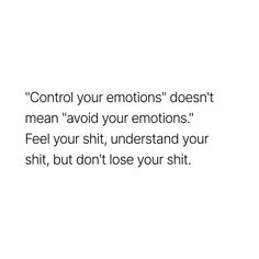 a white background with the words control your emotions doesn't mean avoid your emotions