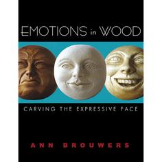 the cover of emotions in wood carving the expensive face by ann browners, with three faces