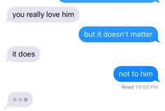 two texts that say, you really love him but it doesn't matter not to him