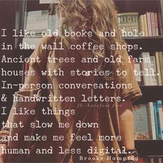 a person standing in front of a bookshelf with a quote on it that reads like old books and holes in the wall coffee shops ancient trees and old farm houses with stories