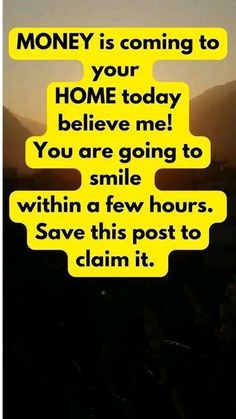 a yellow sign that says money is coming to your home today believe me you are going to smile within a few hours save this post to claim it