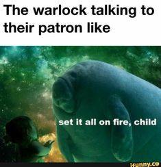 the walock talking to their patron like set it all on fire, child