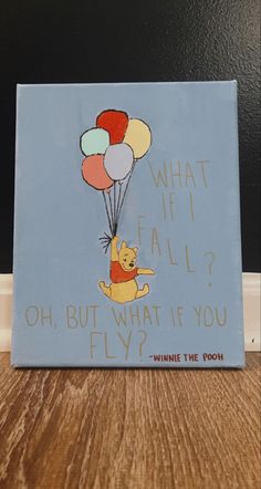 a winnie the pooh sign with balloons on it that says, what if fall? oh but what if if you fly?