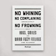 a sign that says no whinening, no complaning, no frowning