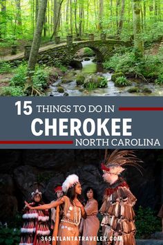 three people in native clothing standing next to a stream and trees with text overlay that reads 15 things to do in cheroke north carolina