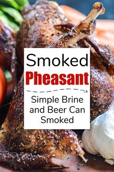 smoked pheasant with garlic, carrots and onions on a cutting board text reads smoked pheasant simple brine and beer can smked