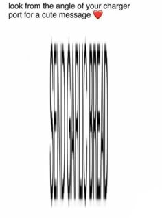 a bar code with the words look from the angle of your charger port for a cute message