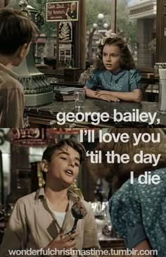 two people talking to each other in front of a bar with the caption george bailey, i'll love you till the day i die