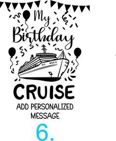 a birthday card with a cruise ship and balloons in the background, says my birthday cruise add personalized message