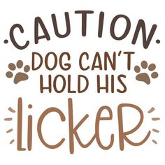 the words caution dog can't hold his licker are shown in brown ink