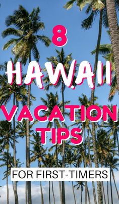 palm trees with the words 8 hawaii vacation tips for first - timers on them