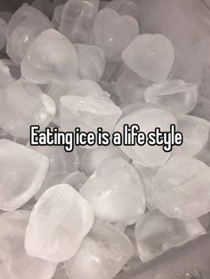 ice cubes with the words eating ice is a life style