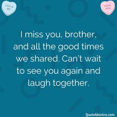 two hearts with the words i miss you, brother and all the good times we shared can't wait to see you again and laugh together