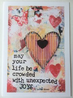 a painting with words and hearts on it that says, may your life be crowded with unexpected joy