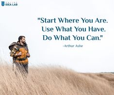 a man standing on top of a dry grass covered field with a quote about start where you are, use what you have, do what you can