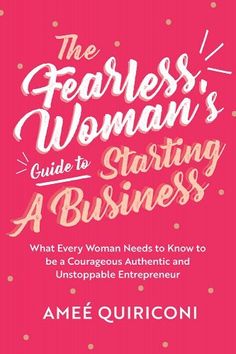 The Fearless Woman's Guide to Starting a Business: What Every Woman Needs to Know to Be a Courageous, Authentic and Unstoppable Entrepreneur by Ameé Quiriconi - Paperbacks & Frybread Co. Entrepreneurship Books, Fearless Women, Business Startup, Personal Success, Business Planner, Business Books, Female Entrepreneurs, Start Up Business, Love Your Life