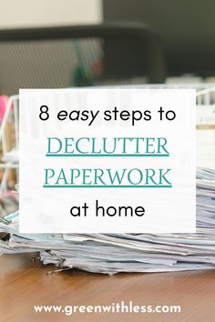 a pile of papers with the words 8 easy steps to declutter paperwork at home