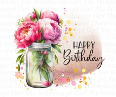 a mason jar filled with pink flowers and the words happy birthday