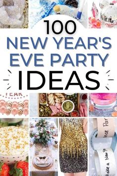 new year's eve party ideas with text overlay that reads, 100 new years eve party ideas