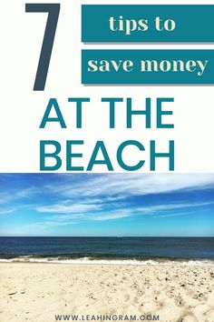 the beach with text that reads 7 tips to save money at the beach