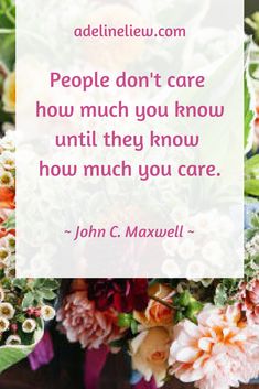 flowers with a quote about people don't care how much you know until they know how much you care