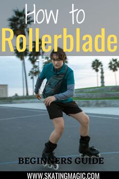 a boy riding a skateboard on top of a tennis court with the words how to rollerblade beginners guide