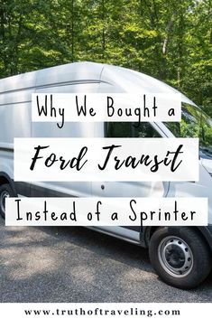 a white van with the words why we bought a ford transit instead of a sprinter