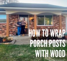 two women standing in front of a brick house with the words how to wrap porch posts with wood