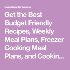 the words get the best budget friendly recipes, weekly meal plans, freezer cooking meal plans and cookin