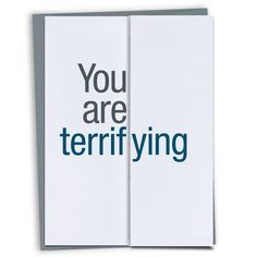 an open book with the words you are terrifying on it's front and back