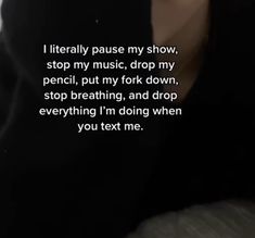 a person wearing a black hoodie with the words i literally pause my show, stop my music, drop my pencil, put my fork down, stop breathing, and drop everything