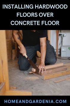 a man kneeling down with a knife in his hand and the words installing hardwood floors over concrete floor