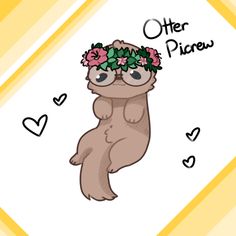 an otter wearing glasses and flowers on its head with the words other picew above it