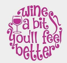 wine is a bit, you'll feel better with the word written in it