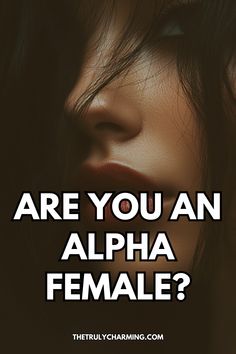 a woman's face with the words are you an alpha female?