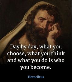 a man with a long beard holding his hand up to his face and the words, day by day, what you choose, what you think and what you think and what you do is who you