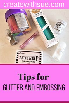 the top tips for glitter and embossing with text that reads, how to use glitter