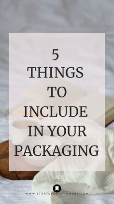 the words 5 things to include in your packaging on top of a bed with white sheets