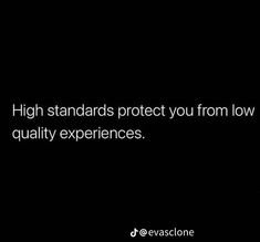 a black background with the words high standards protect you from low quality experiences and are written in white