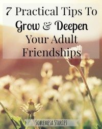 flowers with the title 7 practical tips to grow and deepen your adult friends