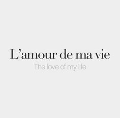 the words i amour de ma vie are shown in black on a white background