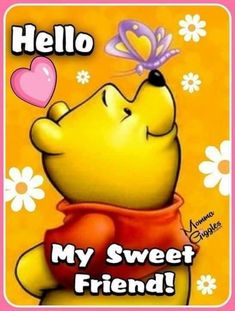 a winnie the pooh bear with a heart on it's nose saying hello my sweet friend