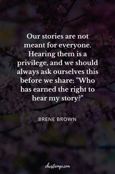 the quote from brene brown about our stories are not meant for everyone hearing them