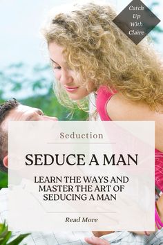 a man holding a woman in his arms with the words seduce a man on it