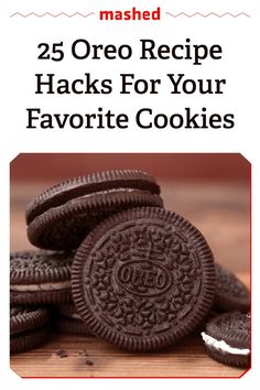 the cover of 25 oreo recipe hacks for your favorite cookies