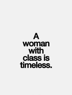 a woman with class is timeless quote on white and black background, text reads'a woman with class is timeless '