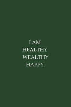 the words i am healthy, wealty happy are written in white on a green background