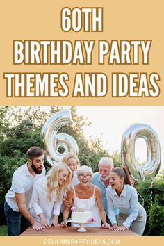 a group of people standing in front of a cake with the words 60th birthday party themes and ideas