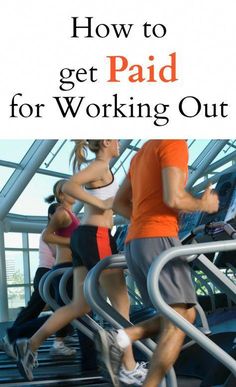 people running on treadmills with the title how to get paid for working out