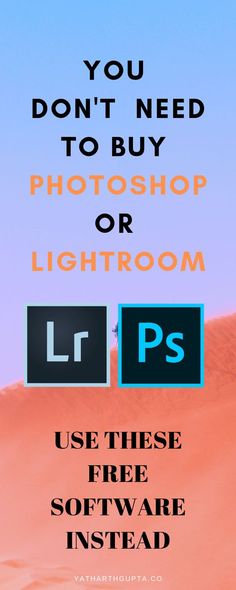 a poster with the words, you don't need to buy photoshop or lightroom use these free software instead